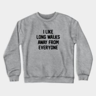 Walk Away From Everyone Crewneck Sweatshirt